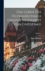 Das Leben Des Feldmarschalls Grafen Neithardt Von Gneisenau; Volume 4