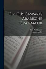Dr. C. P. Caspari's Arabische Grammatik