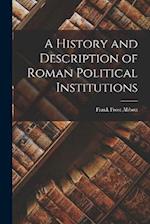 A History and Description of Roman Political Institutions 