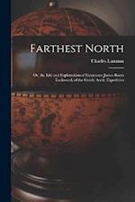 Farthest North: Or, the Life and Explorations of Lieutenant James Booth Lockwood, of the Greely Arctic Expedition 