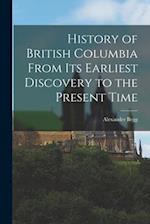 History of British Columbia From Its Earliest Discovery to the Present Time 