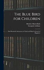 The Blue Bird for Children: The Wonderful Adventures of Tyltyl and Mytyl in Search of Happiness 