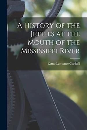 A History of the Jetties at the Mouth of the Mississippi River