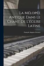 La Mélopée Antique Dans Le Chant De L'église Latine