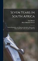 Seven Years in South Africa: Travels, Researches, and Hunting Adventures, Between the Diamond-Fields and the Zambesi (1872-79) 