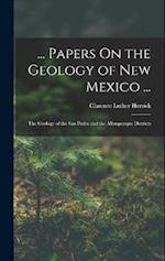 ... Papers On the Geology of New Mexico ...: The Geology of the San Pedro and the Albuquerque Districts 