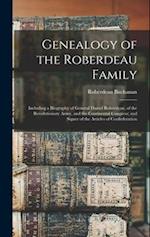 Genealogy of the Roberdeau Family: Including a Biography of General Daniel Roberdeau, of the Revolutionary Army, and the Continental Congress; and Sig