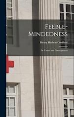 Feeble-Mindedness: Its Causes and Consequences 