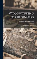 Woodworking for Beginners: A Manual for Amateurs 