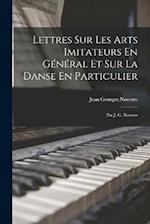 Lettres Sur Les Arts Imitateurs En Général Et Sur La Danse En Particulier