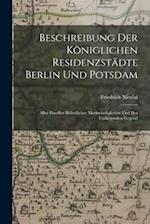 Beschreibung Der Königlichen Residenzstädte Berlin Und Potsdam