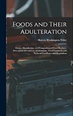 Foods and Their Adulteration: Origin, Manufacture, and Composition of Food Products; Description of Common Adulterations, Food Standards, and National