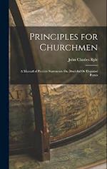 Principles for Churchmen: A Manual of Positive Statements On Doubtful Or Disputed Points 