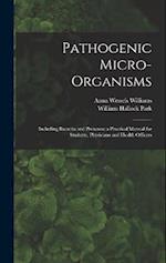 Pathogenic Micro-Organisms: Including Bacteria and Protozoa; a Practical Manual for Students, Physicians and Health Officers 