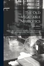 The Old Vegetable Neurotics: Hemlock, Opium, Belladonna and Henbane, Their Physiological Action and Therapeutical Use Alone and in Combination 