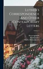 Luther's Correspondence and Other Contemporary Letters; Volume 1 