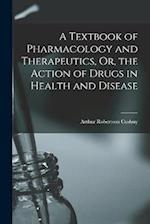 A Textbook of Pharmacology and Therapeutics, Or, the Action of Drugs in Health and Disease 