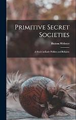 Primitive Secret Societies: A Study in Early Politics and Religion 