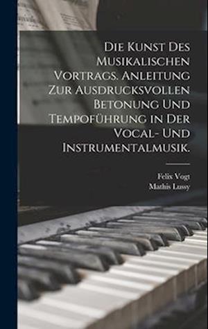 Die Kunst des musikalischen Vortrags. Anleitung zur ausdrucksvollen Betonung und Tempoführung in der Vocal- und Instrumentalmusik.