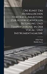 Die Kunst des musikalischen Vortrags. Anleitung zur ausdrucksvollen Betonung und Tempoführung in der Vocal- und Instrumentalmusik.