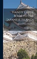 Handy Guide Book to the Japanese Islands: With Maps and Plans 