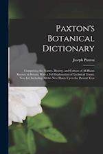 Paxton's Botanical Dictionary: Comprising the Names, History, and Culture of All Plants Known in Britain; With a Full Explanation of Technical Terms. 