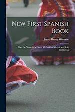 New First Spanish Book: After the Natural Or Direct Method for Schools and Self-Instruction 