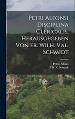 Petri Alfonsi Disciplina Clericalis, herausgegeben von Fr. Wilh. Val. Schmidt