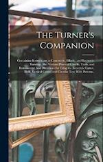 The Turner's Companion: Containing Instructions in Concentric, Elliptic, and Eccentric Turning; Also Various Plates of Chucks, Tools, and Instruments: