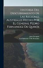 Historia Del Descubrimiento De Las Regiones Austriales Hecho Por El General Pedro Fernandez De Quirós
