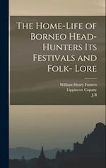 The Home-Life of Borneo Head-Hunters Its Festivals and Folk- Lore 