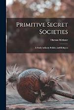 Primitive Secret Societies: A Study in Early Politics and Religion 
