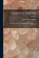 Igneous Rocks: Composition, Texture and Classification, Description and Occurrence; Volume 1 