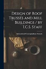 Design of Roof Trusses and Mill Buildings / by I.C.S. Staff 