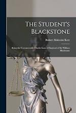 The Student's Blackstone: Being the Commentaries On the Laws of England of Sir William Blackstone 