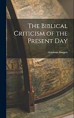 The Biblical Criticism of the Present Day 