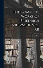 The Complete Works Of Friedrich Nietzsche Vol XII 