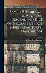 Family Records of Some of the Descendents [sic] of Thomas Besbedge (Bisbee) of Scituate, Mass., in 1634 