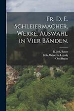 Fr. D. E. Schleiermacher, Werke. Auswahl in Vier Bänden.
