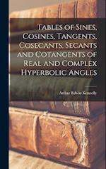 Tables of Sines, Cosines, Tangents, Cosecants, Secants and Cotangents of Real and Complex Hyperbolic Angles 