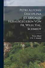 Petri Alfonsi Disciplina Clericalis, herausgegeben von Fr. Wilh. Val. Schmidt