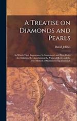 A Treatise on Diamonds and Pearls: In Which Their Importance is Considered: and Plain Rules are Exhibited for Ascertaining the Value of Both; and the 