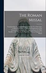 The Roman Missal: Translated Into the English Language for the Use of the Laity. to Which Is Prefixed, an Historical Explanation of the Vestments, Cer