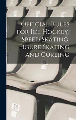 Official Rules for ice Hockey, Speed Skating, Figure Skating and Curling