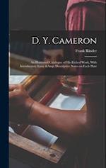 D. Y. Cameron; an Illustrated Catalogue of his Etched Work, With Introductory Essay & Descriptive Notes on Each Plate 