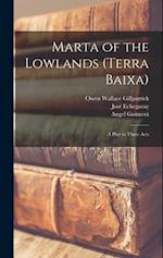 Marta of the Lowlands (Terra Baixa); a Play in Three Acts 