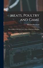 Meats, Poultry and Game; how to buy, Cook and Carve, With a Potpourri of Recipes 