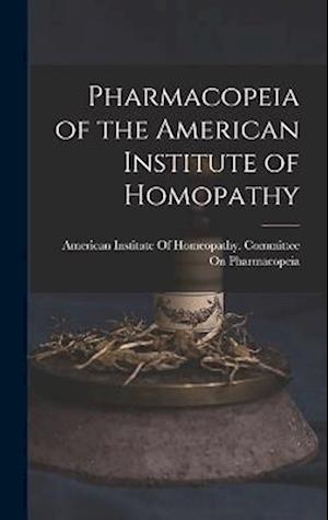 Pharmacopeia of the American Institute of Homopathy