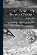 The Assyrian Eponym Canon; Containing Translations of the Documents, and an Account of the Evidence, on the Comparative Chronology of the Assyrian and