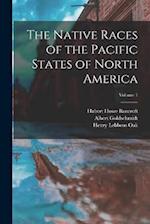 The Native Races of the Pacific States of North America; Volume 1 